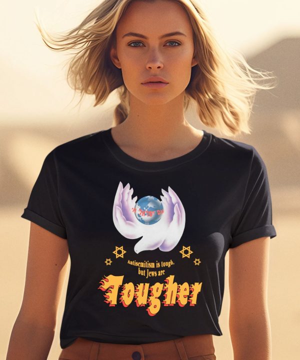 Antisemitism Is Tough But Jews Are Tougher Shirt