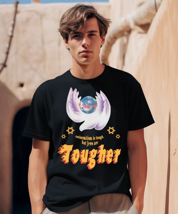 Antisemitism Is Tough But Jews Are Tougher Shirt0