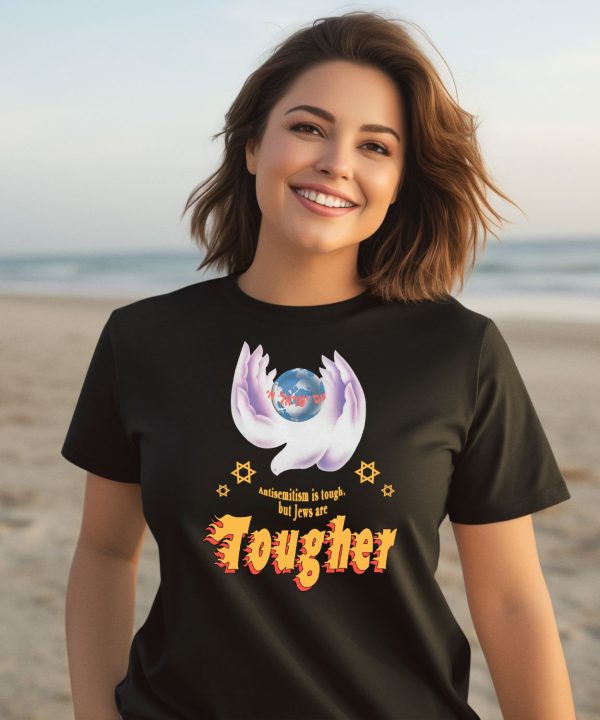 Antisemitism Is Tough But Jews Are Tougher Shirt2