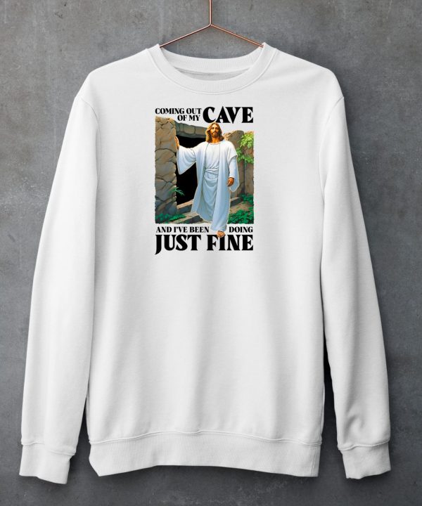 Coming Out Of My Cave And Ive Been Doing Just Fine Shirt3
