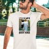 Coming Out Of My Cave And Ive Been Doing Just Fine Shirt4