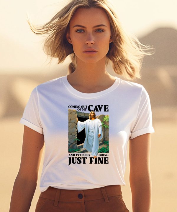 Coming Out Of My Cave And Ive Been Doing Just Fine Shirt5