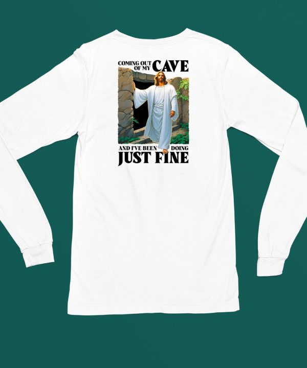 Coming Out Of My Cave And Ive Been Doing Just Fine Shirt6