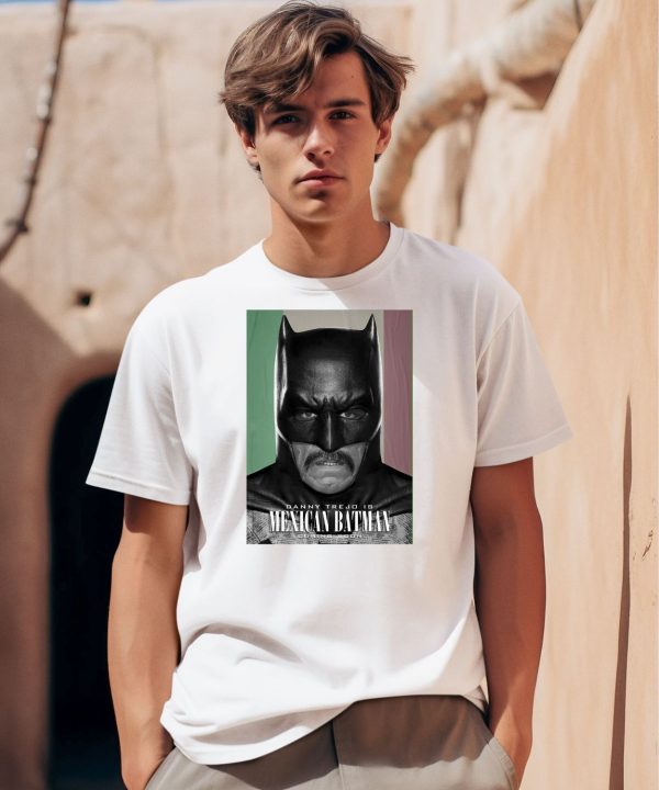 Danny Trejo Is Mexican Batman Shirt0