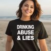 Drinking Abuse And Lies Shirt