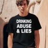 Drinking Abuse And Lies Shirt0
