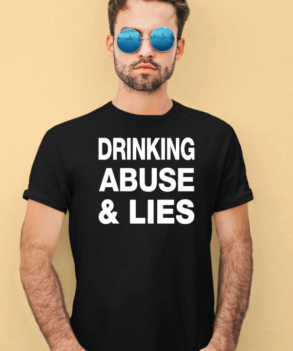 Drinking Abuse And Lies Shirt3