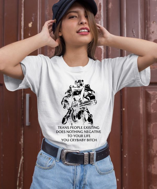Fallout T 45 Trans People Existing Does Nothing Negative To Your Life You Cry Baby Bitch Shirt1
