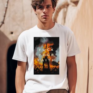 Fuck Your Faith Shirt
