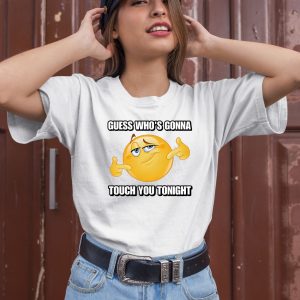 Guess WhoS Gonna Touch You Tonight Shirt