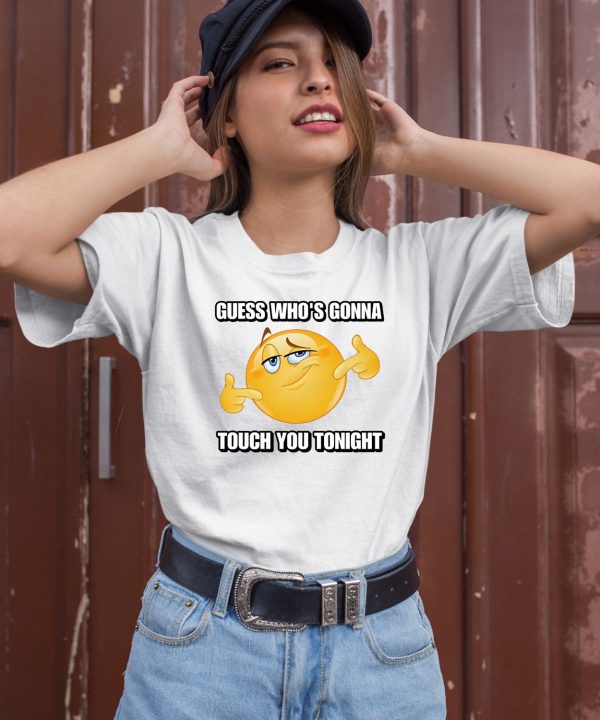 Guess WhoS Gonna Touch You Tonight Shirt
