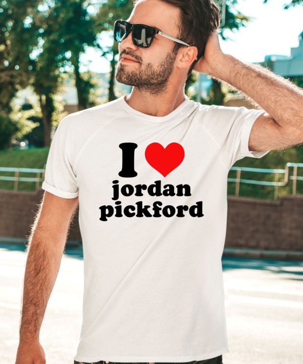 I Love Jordan Pickford Shirt4