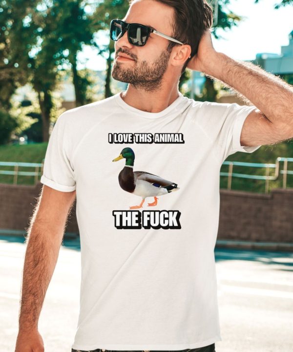 I Love This Animal The Fuck Duck Cringey Shirt4