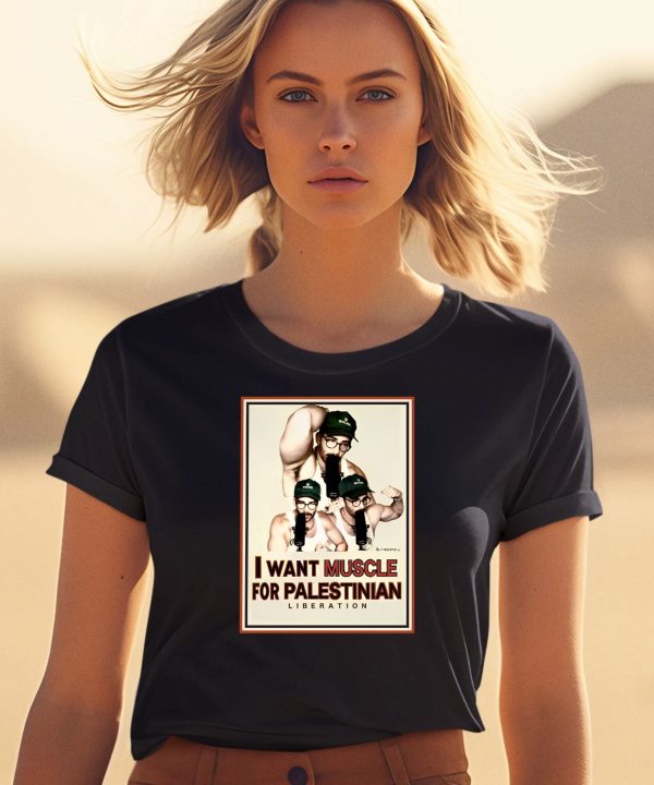 I Want Muscle For Palestinian Liberation Shirt1