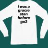 I Was A Gracie Stan Before Ga2 Shirt6
