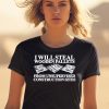 I Will Steal Wooden Pallets From Unsupervised Construction Sites Shirt1