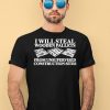 I Will Steal Wooden Pallets From Unsupervised Construction Sites Shirt3
