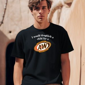 I Would Dropkick A Child For A And W Root Beer Shirt