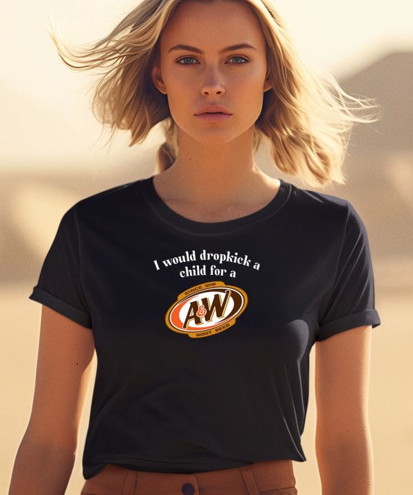 I Would Dropkick A Child For A And W Root Beer Shirt1