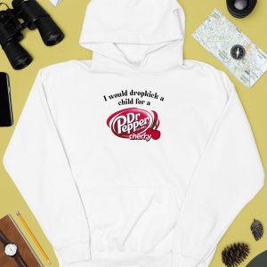 I Would Dropkick A Child For A Dr Pepper Cherry Shirt