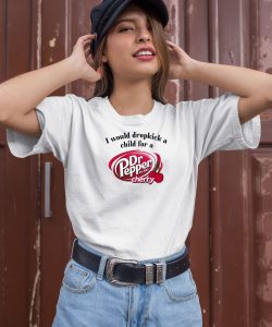 I Would Dropkick A Child For A Dr Pepper Cherry Shirt1