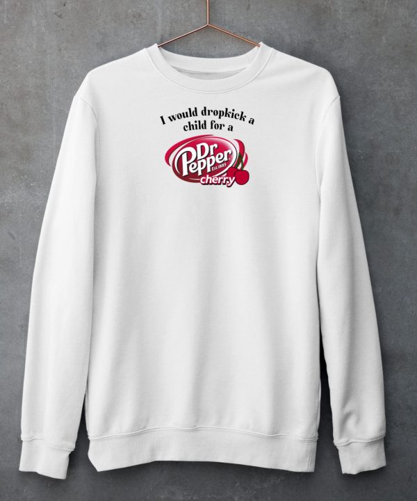 I Would Dropkick A Child For A Dr Pepper Cherry Shirt3