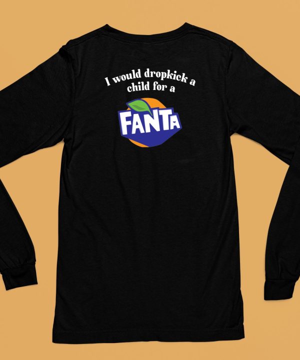 I Would Dropkick A Child For A Fanta Shirt6 1