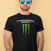 I Would Dropkick A Child For A Monster Shirt3
