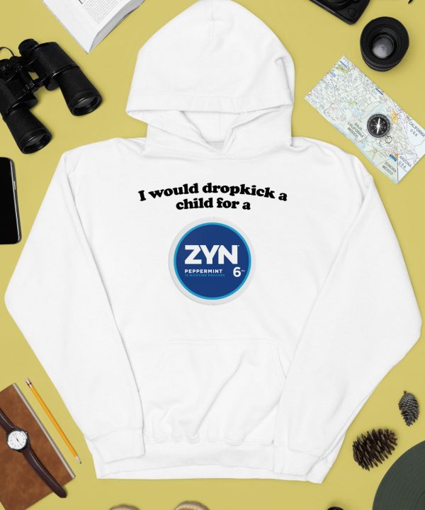 I Would Dropkick A Child For A Zyn Peppermint 6 Shirt2