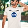 I Would Dropkick A Child For A Zyn Peppermint 6 Shirt4