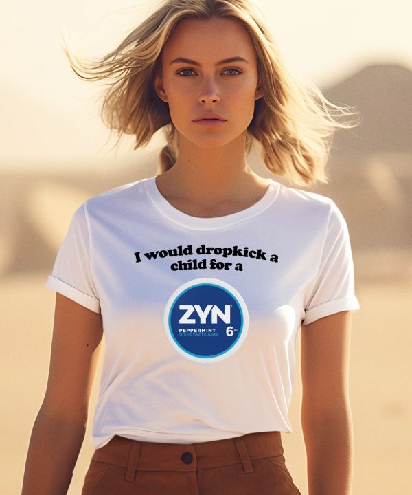 I Would Dropkick A Child For A Zyn Peppermint 6 Shirt5