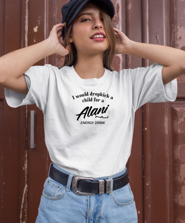 I Would Dropkick A Child For Alani Nu Energy Drink Shirt1