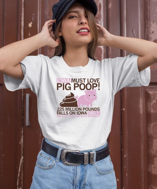 Iowa Must Love Pig Poop Shirt1