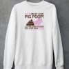 Iowa Must Love Pig Poop Shirt3