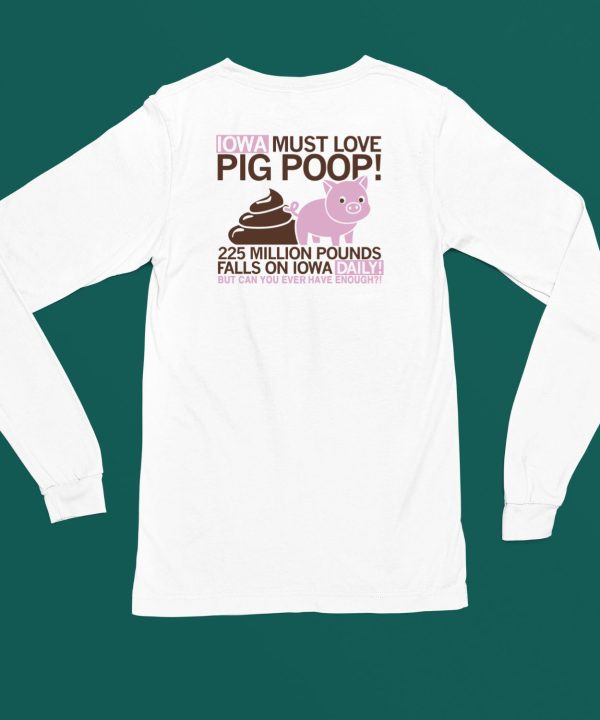 Iowa Must Love Pig Poop Shirt6