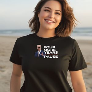 Joe Biden Four More Years Pause Shirt