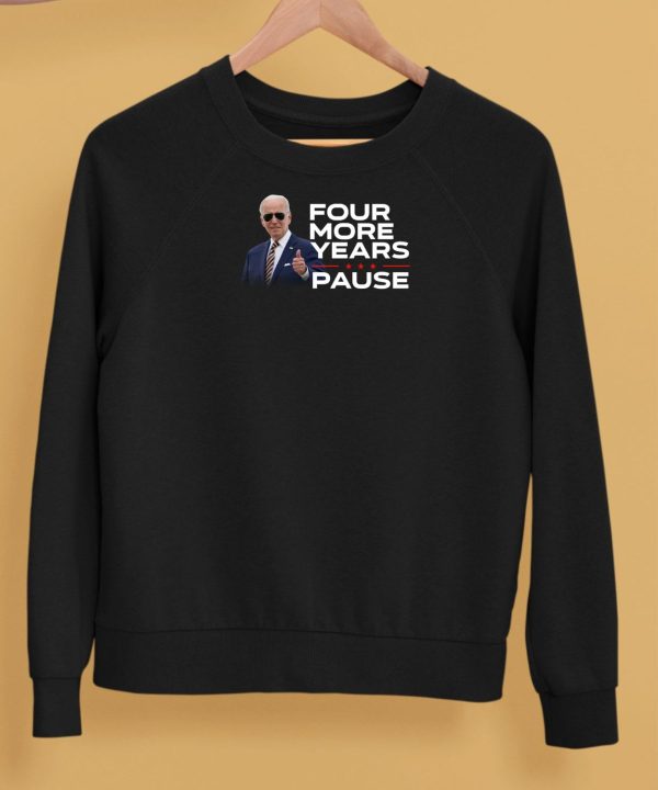 Joe Biden Four More Years Pause Shirt5