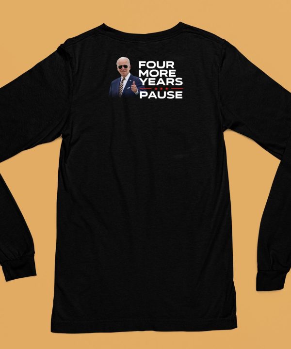 Joe Biden Four More Years Pause Shirt6