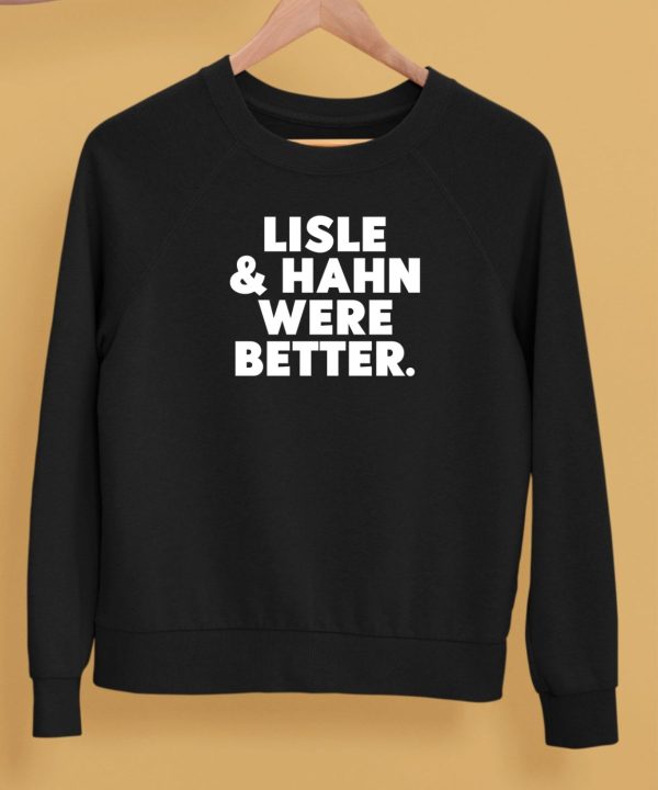 Lisle Hahn Were Better Shirt12