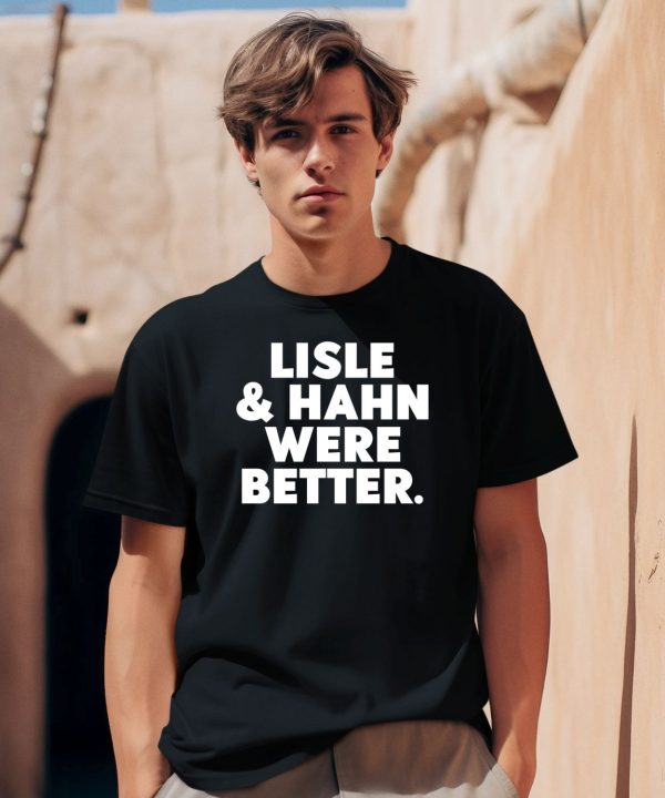Lisle Hahn Were Better Shirt7