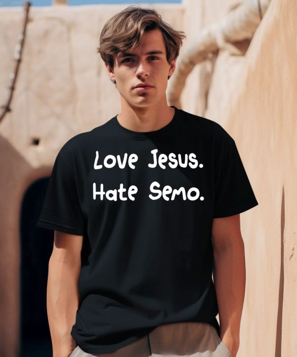 Love Jesus Hate Semo Shirt0