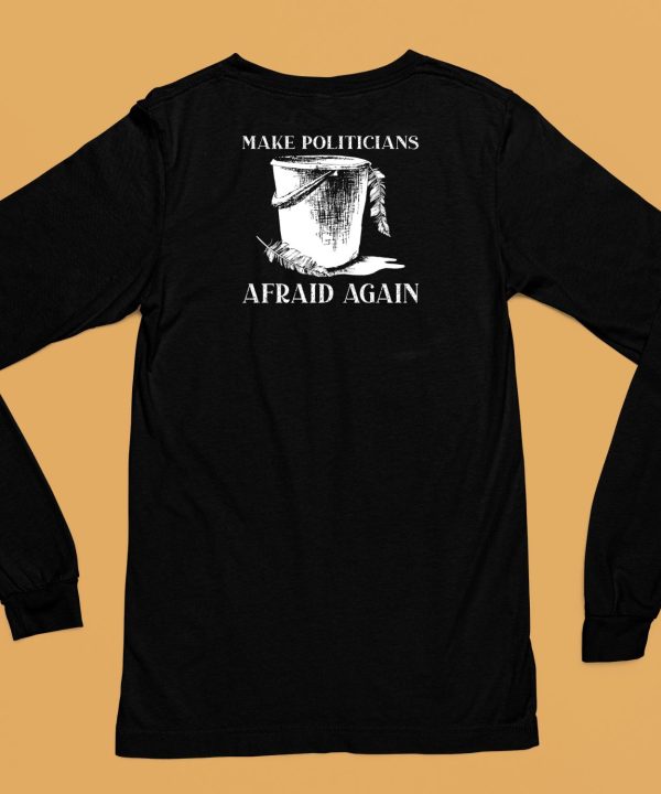 Make Politicians Afraid Again Shirt6