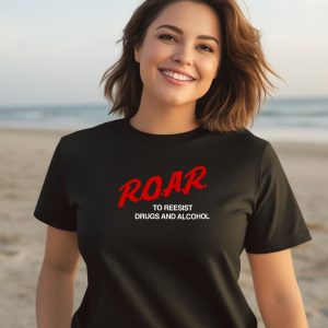 ROAR To Resist Drugs And Alcohol Shirt