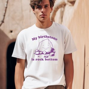 Slippywild My Birthstone Is Rock Bottom Shirt