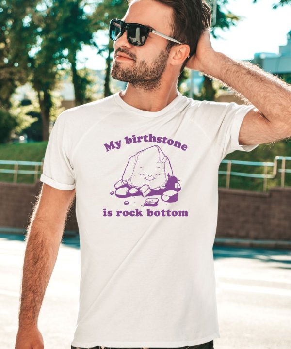 Slippywild My Birthstone Is Rock Bottom Shirt4