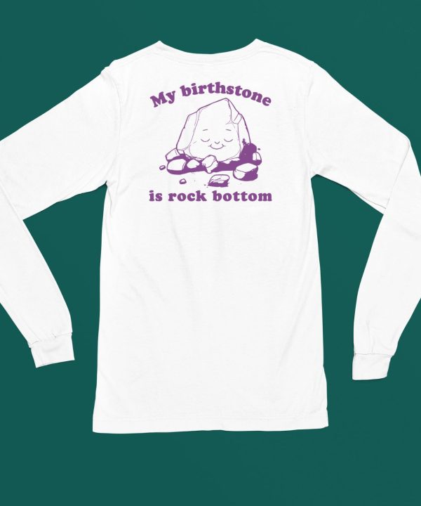 Slippywild My Birthstone Is Rock Bottom Shirt6