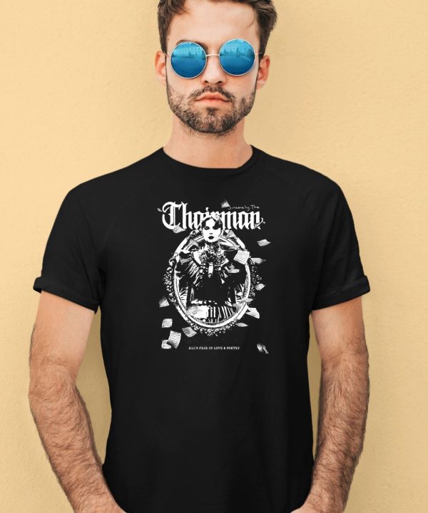 The Chairman Alls Fair In Love Poetry Shirt3