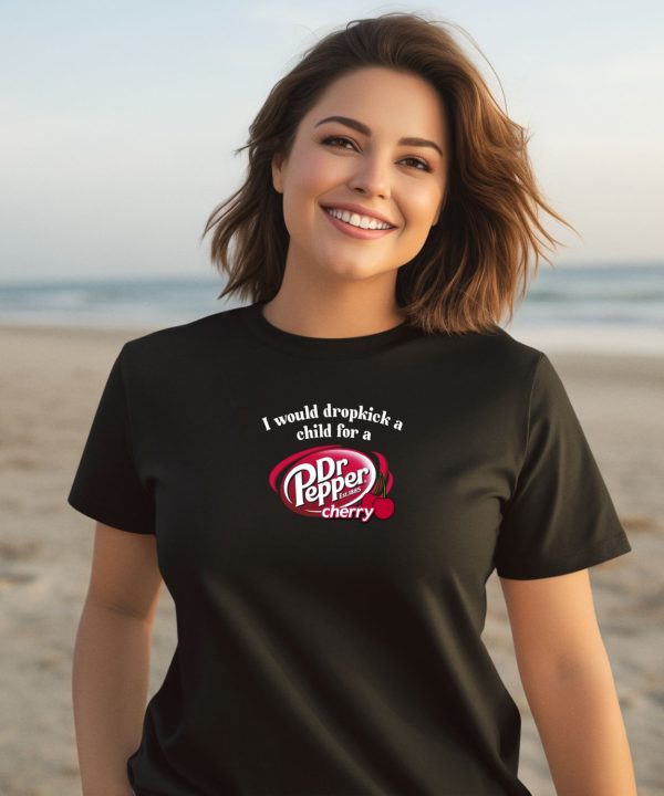 Unethicalthreads I Would Dropkick A Child For A Dr Pepper Cherry Shirt2