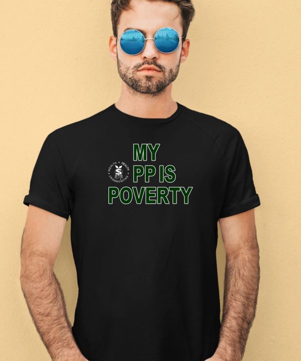 Wealthhealthenviro My Pp Is Poverty Shirt3