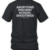 Abortions Prevent School Shootings Shirt7